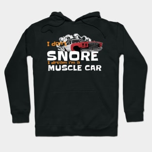 i dont snore i dream im a muscle car Hoodie